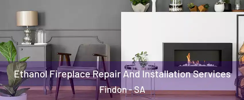  Ethanol Fireplace Repair And Installation Services Findon - SA