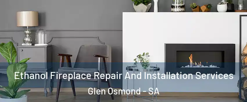 Ethanol Fireplace Repair And Installation Services Glen Osmond - SA
