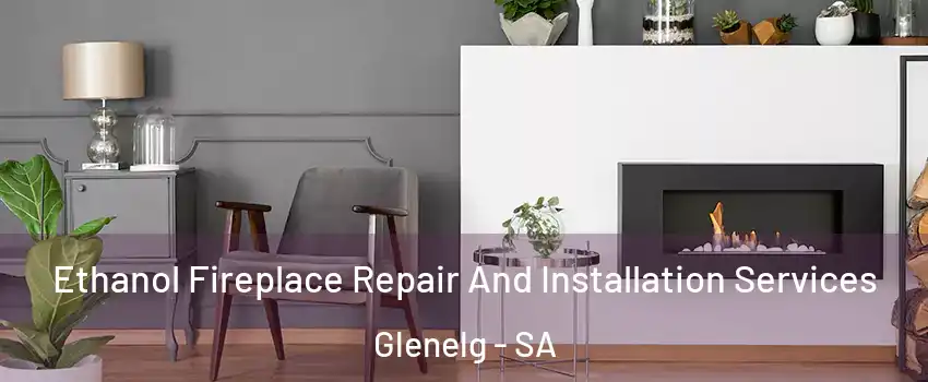 Ethanol Fireplace Repair And Installation Services Glenelg - SA