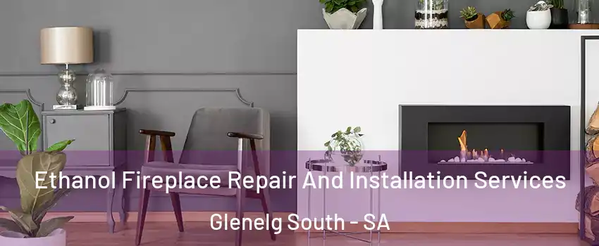 Ethanol Fireplace Repair And Installation Services Glenelg South - SA