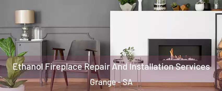 Ethanol Fireplace Repair And Installation Services Grange - SA