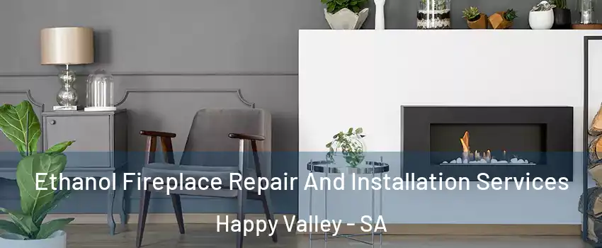 Ethanol Fireplace Repair And Installation Services Happy Valley - SA