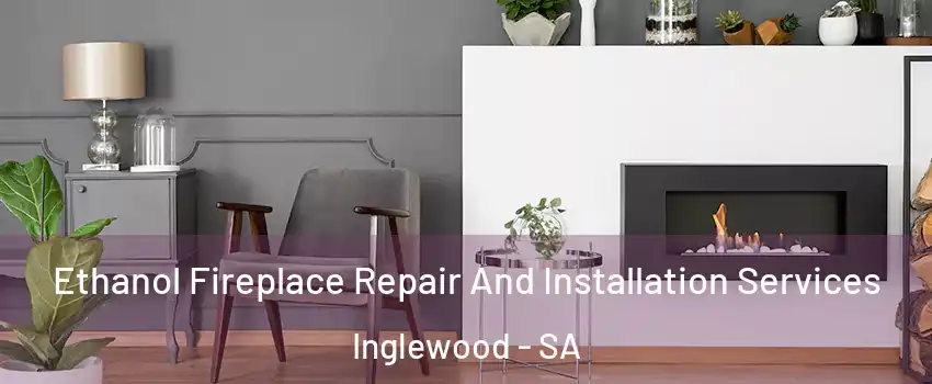 Ethanol Fireplace Repair And Installation Services Inglewood - SA