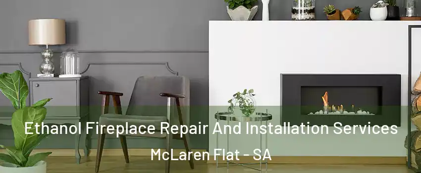 Ethanol Fireplace Repair And Installation Services McLaren Flat - SA