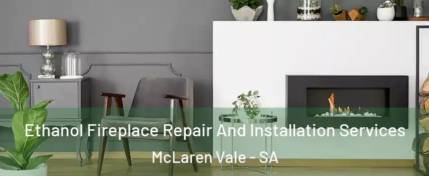 Ethanol Fireplace Repair And Installation Services McLaren Vale - SA