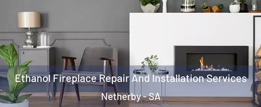 Ethanol Fireplace Repair And Installation Services Netherby - SA