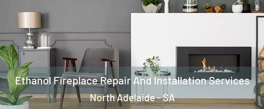 Ethanol Fireplace Repair And Installation Services North Adelaide - SA