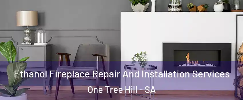 Ethanol Fireplace Repair And Installation Services One Tree Hill - SA