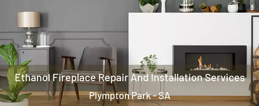Ethanol Fireplace Repair And Installation Services Plympton Park - SA