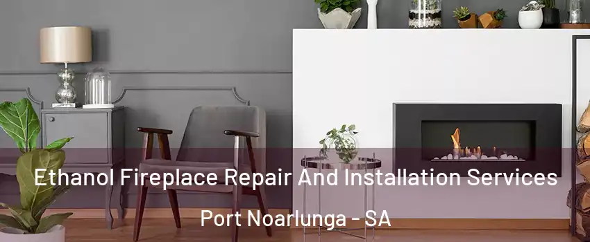 Ethanol Fireplace Repair And Installation Services Port Noarlunga - SA