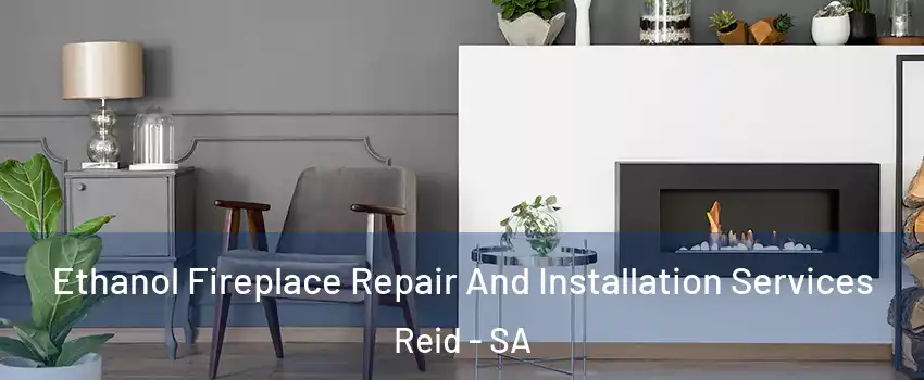 Ethanol Fireplace Repair And Installation Services Reid - SA