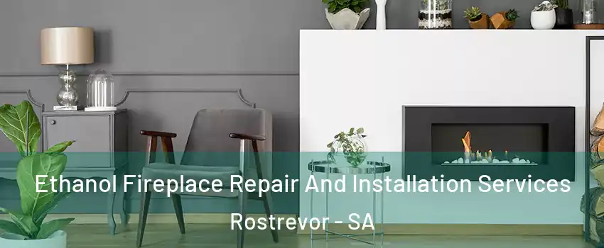 Ethanol Fireplace Repair And Installation Services Rostrevor - SA