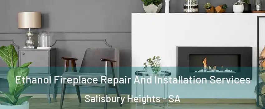 Ethanol Fireplace Repair And Installation Services Salisbury Heights - SA