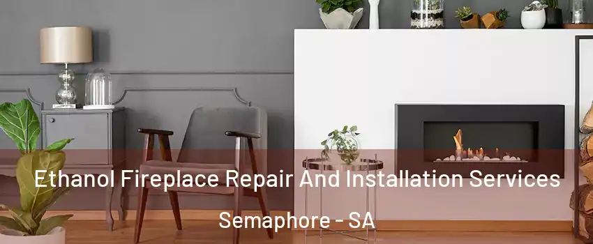  Ethanol Fireplace Repair And Installation Services Semaphore - SA