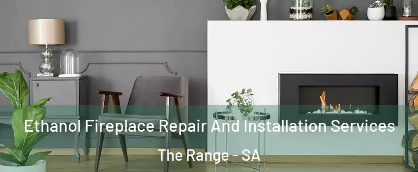 Ethanol Fireplace Repair And Installation Services The Range - SA