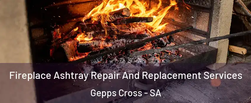 Fireplace Ashtray Repair And Replacement Services Gepps Cross - SA