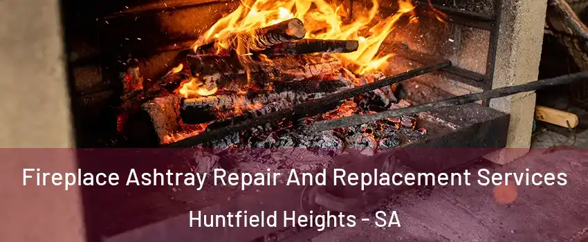 Fireplace Ashtray Repair And Replacement Services Huntfield Heights - SA