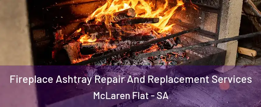 Fireplace Ashtray Repair And Replacement Services McLaren Flat - SA