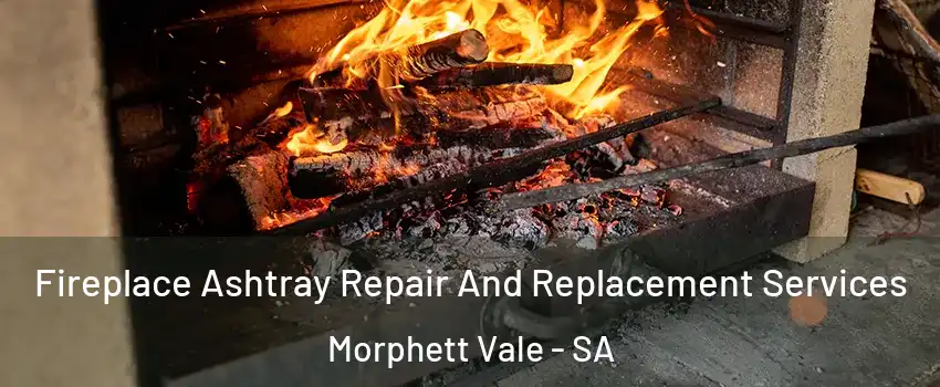 Fireplace Ashtray Repair And Replacement Services Morphett Vale - SA