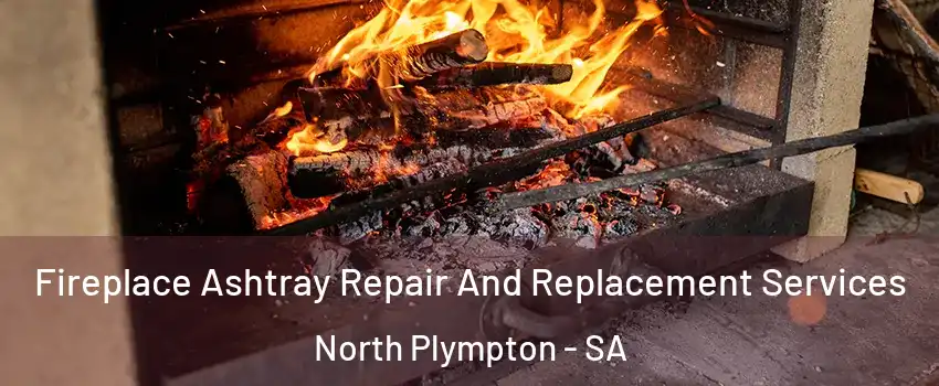 Fireplace Ashtray Repair And Replacement Services North Plympton - SA