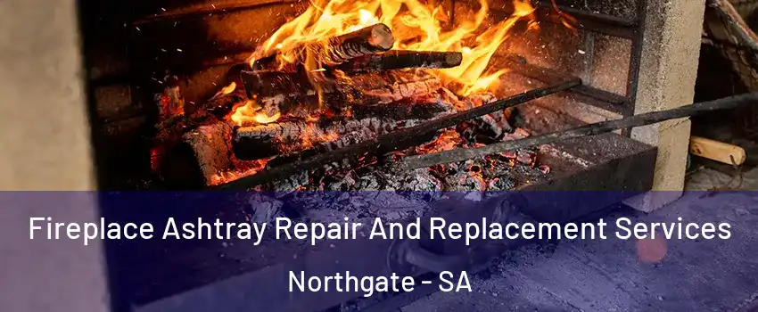 Fireplace Ashtray Repair And Replacement Services Northgate - SA