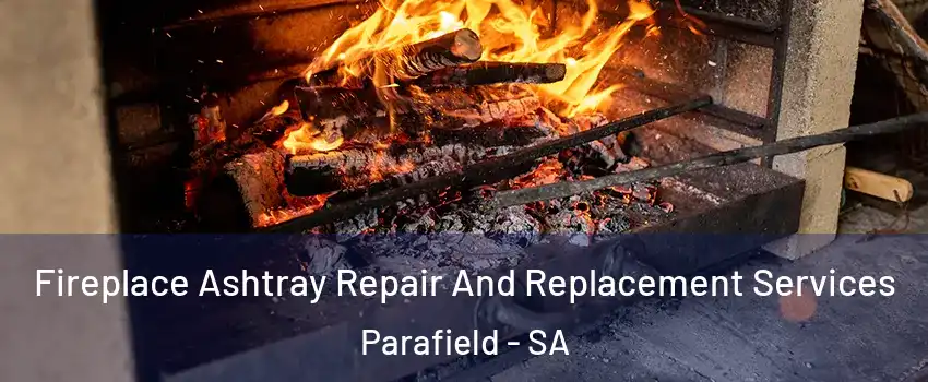 Fireplace Ashtray Repair And Replacement Services Parafield - SA