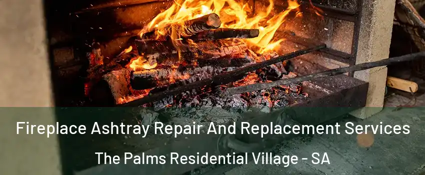 Fireplace Ashtray Repair And Replacement Services The Palms Residential Village - SA