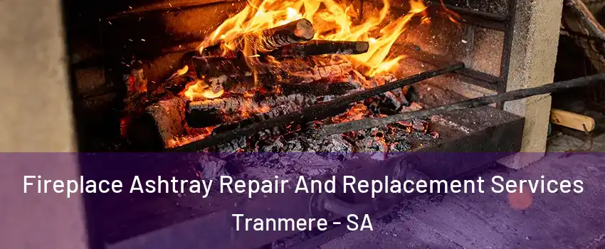 Fireplace Ashtray Repair And Replacement Services Tranmere - SA