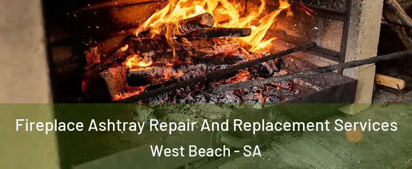 Fireplace Ashtray Repair And Replacement Services West Beach - SA