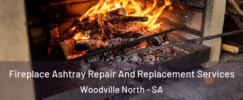 Fireplace Ashtray Repair And Replacement Services Woodville North - SA