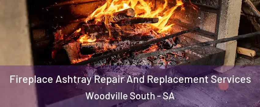 Fireplace Ashtray Repair And Replacement Services Woodville South - SA
