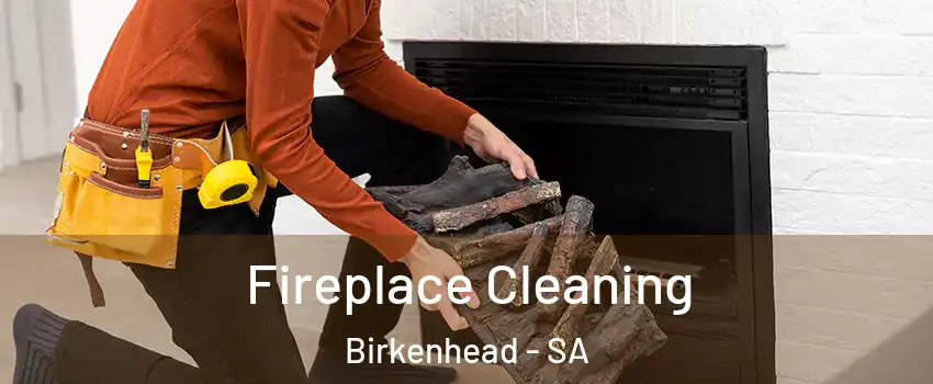 Fireplace Cleaning Birkenhead - SA