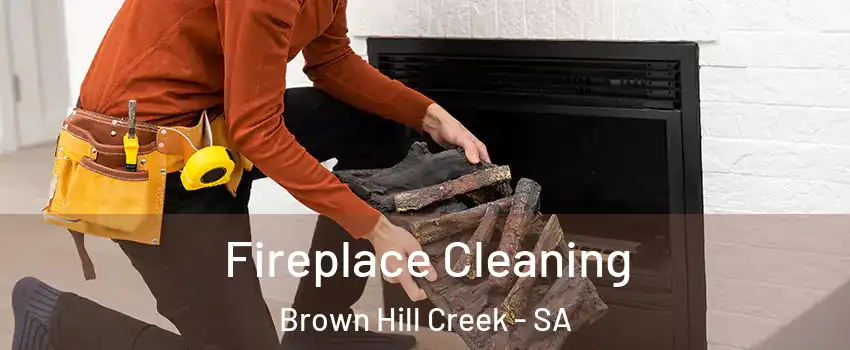 Fireplace Cleaning Brown Hill Creek - SA