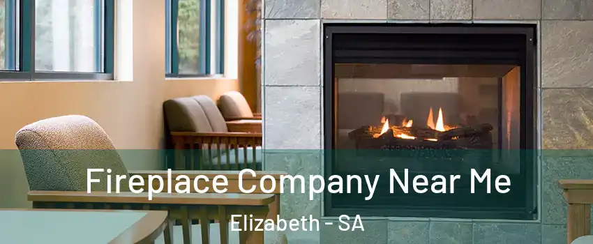 Fireplace Company Near Me Elizabeth - SA