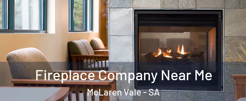 Fireplace Company Near Me McLaren Vale - SA
