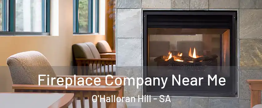 Fireplace Company Near Me O'Halloran Hill - SA