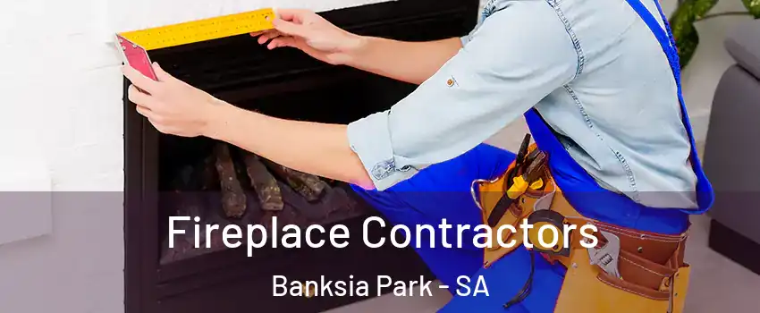Fireplace Contractors Banksia Park - SA