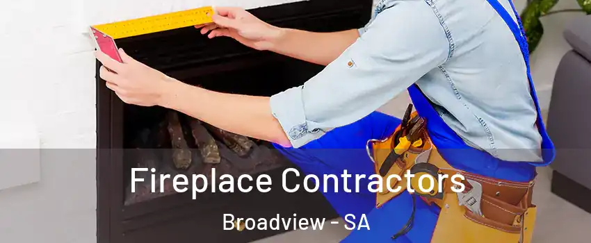 Fireplace Contractors Broadview - SA