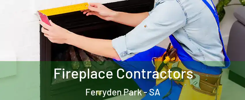  Fireplace Contractors Ferryden Park - SA