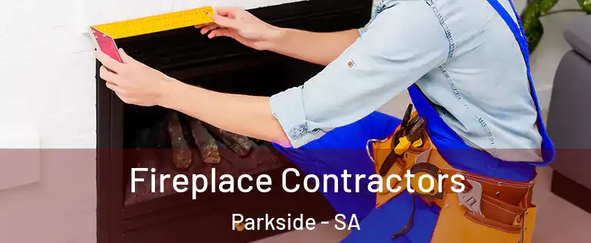  Fireplace Contractors Parkside - SA