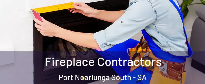 Fireplace Contractors Port Noarlunga South - SA