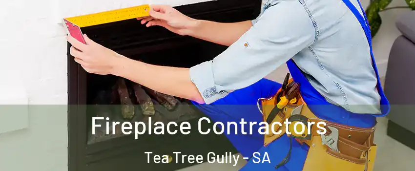 Fireplace Contractors Tea Tree Gully - SA