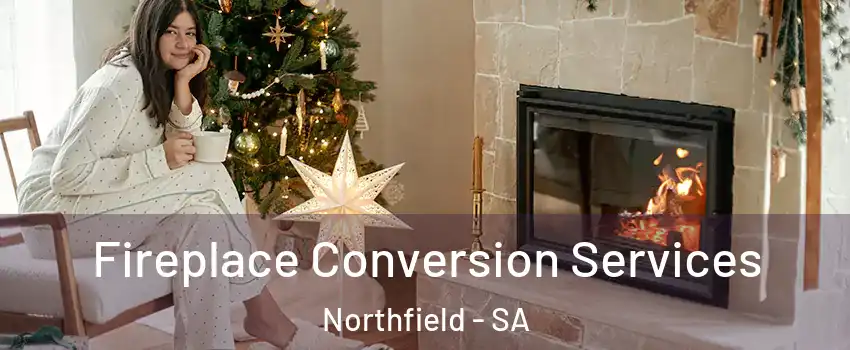 Fireplace Conversion Services Northfield - SA