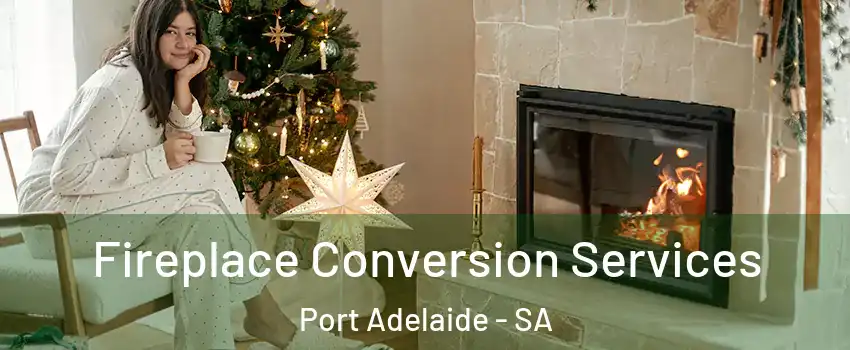  Fireplace Conversion Services Port Adelaide - SA
