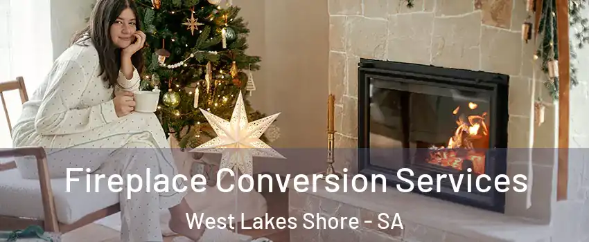 Fireplace Conversion Services West Lakes Shore - SA