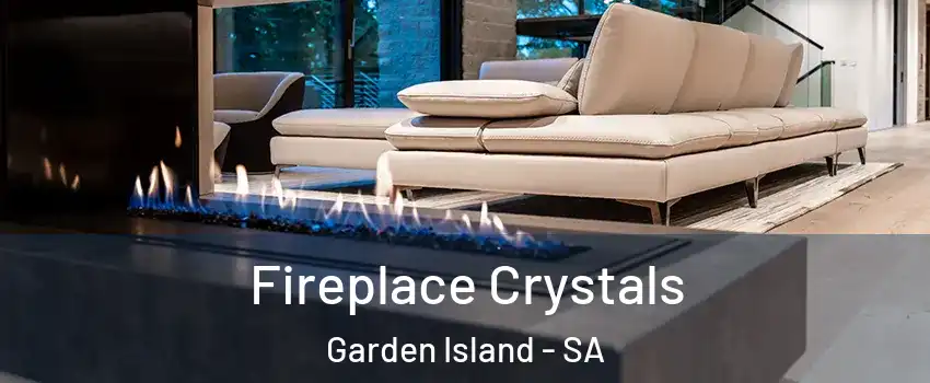 Fireplace Crystals Garden Island - SA