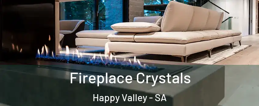 Fireplace Crystals Happy Valley - SA