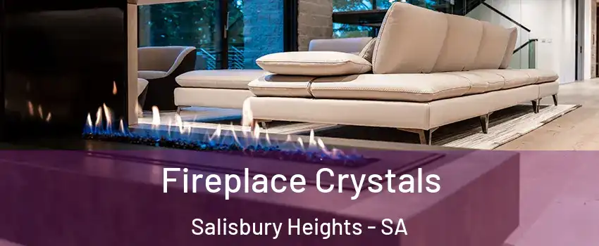 Fireplace Crystals Salisbury Heights - SA