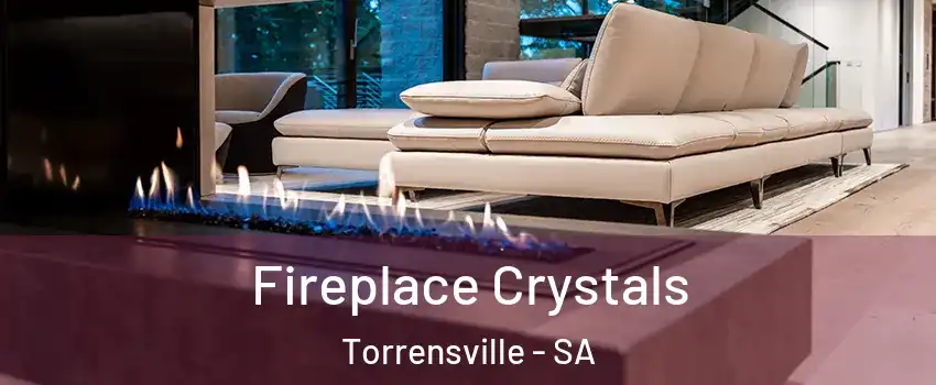 Fireplace Crystals Torrensville - SA