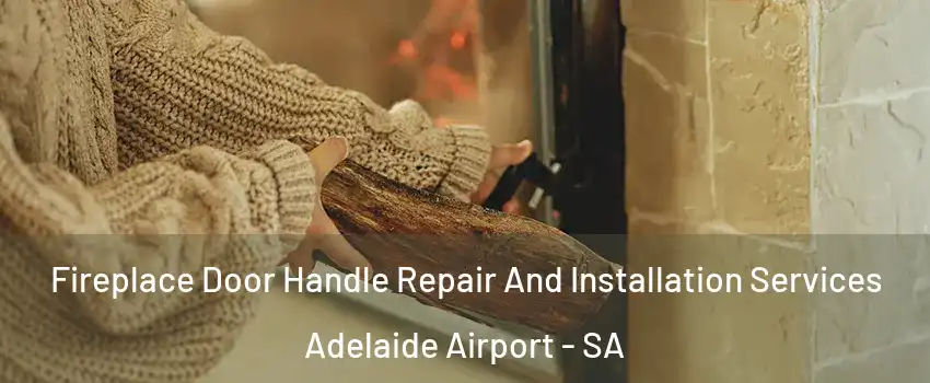 Fireplace Door Handle Repair And Installation Services Adelaide Airport - SA